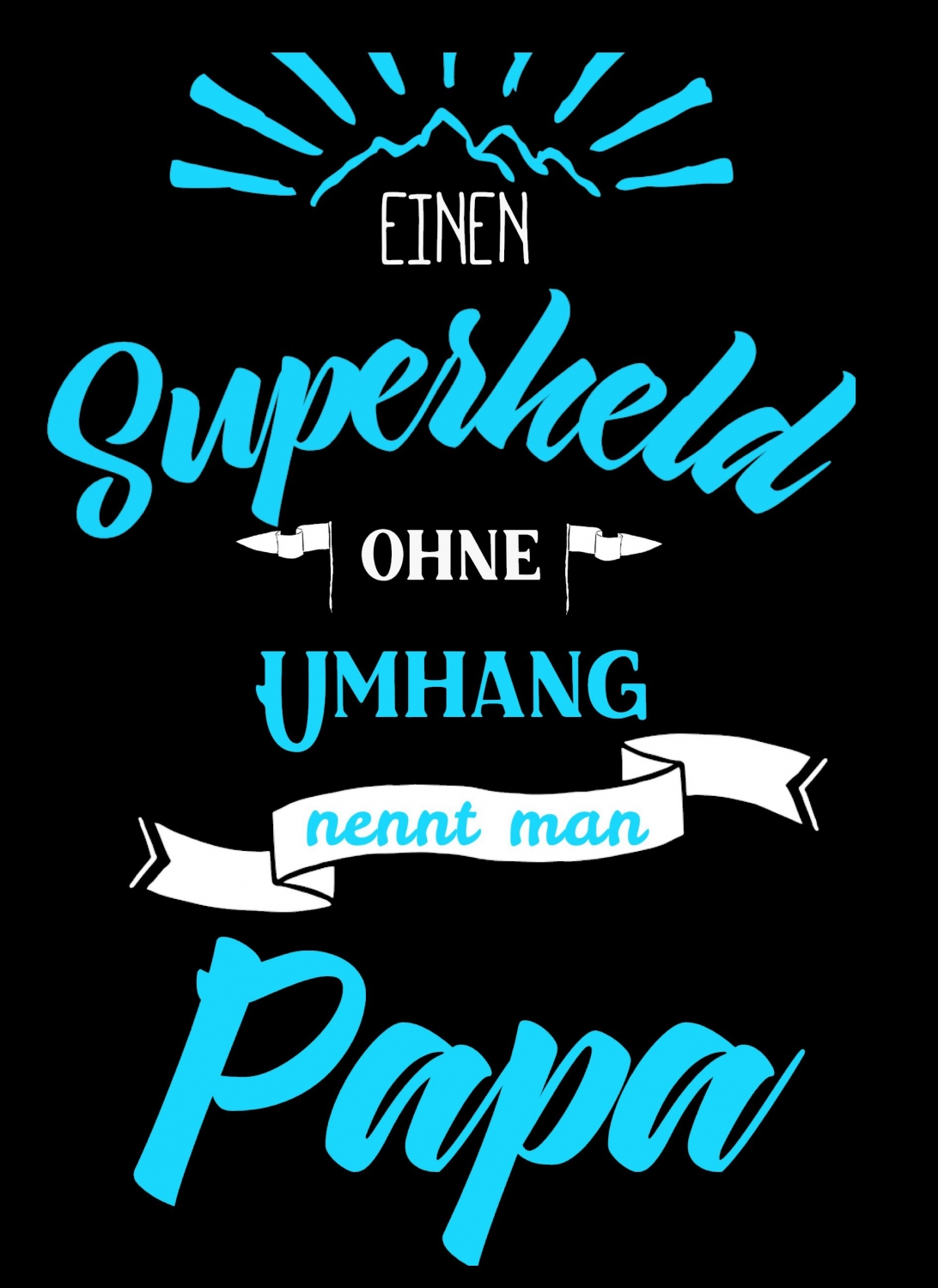 Ein Superheld ohne Umhang nennt man PAPA ! ! Geburtstag