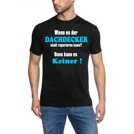 DACHDECKER T-Shirt - Wenn es der Dachdecker nicht reparieren kan