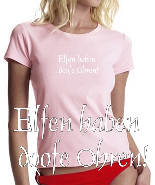 Elfen haben doofe Ohren ! GIRLY T-SHIRT shirt