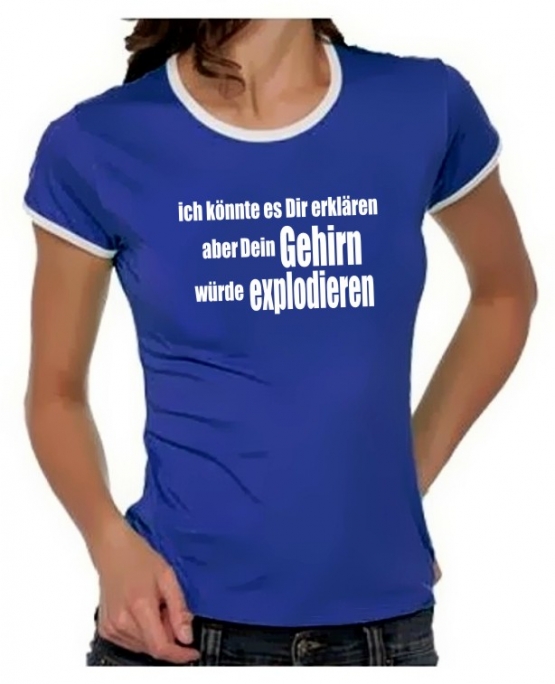 Ich könnte es Dir erklären aber dein Gehirn .. Girly Ringer S M