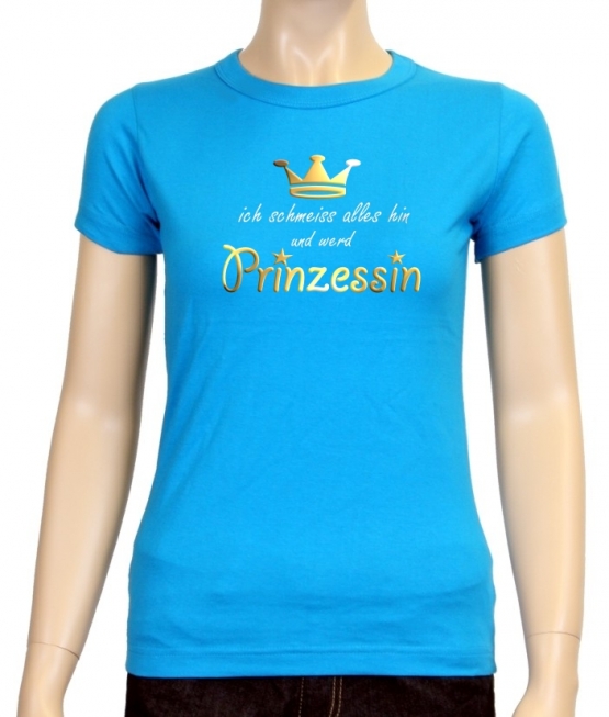 Ich schmeiss alles hin und werd PRINZESSIN ! Damen - GIRLY T-Shi