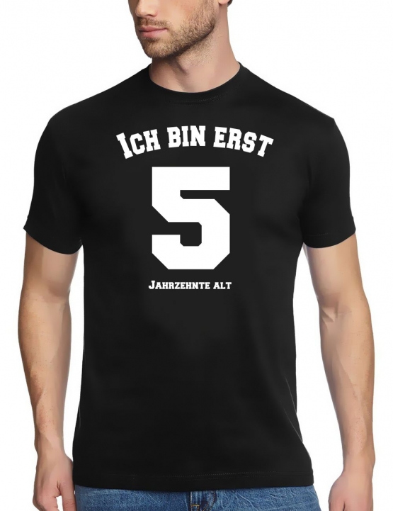 50 Jahre ! Geburtstag T-Shirt - Ich bin erst fünf Jahrzehnte alt