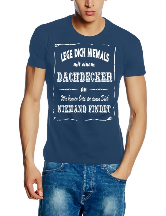 DACHDECKER T-Shirt - Lege Dich niemals mit einem Dachdecker an ! Wir kennen Orte, an denen Dich niemand findet ! S M L XL 2XL 3XL 4XL 5XL