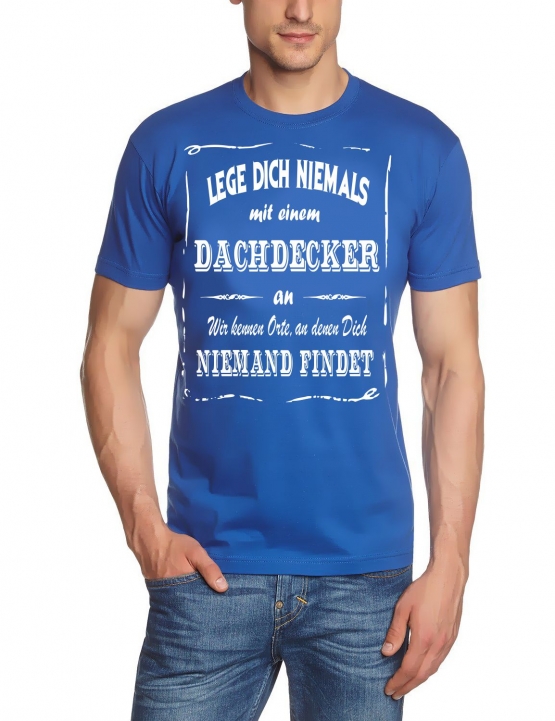 DACHDECKER T-Shirt - Lege Dich niemals mit einem Dachdecker an ! Wir kennen Orte, an denen Dich niemand findet ! S M L XL 2XL 3XL 4XL 5XL