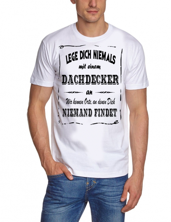 DACHDECKER T-Shirt - Lege Dich niemals mit einem Dachdecker an ! Wir kennen Orte, an denen Dich niemand findet ! S M L XL 2XL 3XL 4XL 5XL