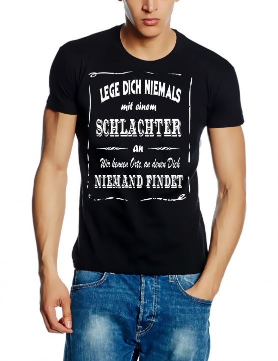 SCHLACHTER T-Shirt - Lege Dich niemals mit einem SCHLACHTER an ! Wir kennen Orte, an denen Dich niemand findet ! S M L XL 2XL 3XL 4XL 5XL