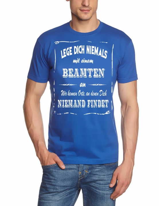 BEAMTEN T-Shirt - Lege Dich niemals mit einem BEAMTEN an ! Wir kennen Orte, an denen Dich niemand findet ! S M L XL 2XL 3XL 4XL 5XL