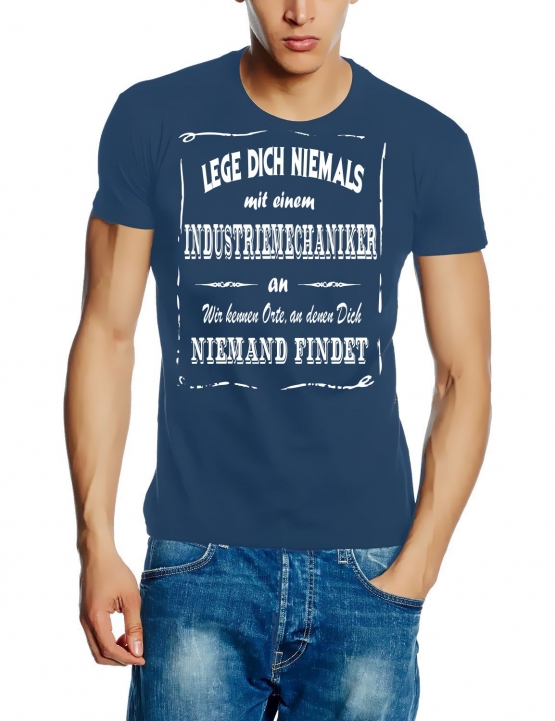 INDUSTRIEMECHANIKER T-Shirt - Lege Dich niemals mit einem INDUSTRIEMECHANIKER an ! Wir kennen Orte, an denen Dich niemand findet ! S M L XL 2XL 3XL 4XL 5XL