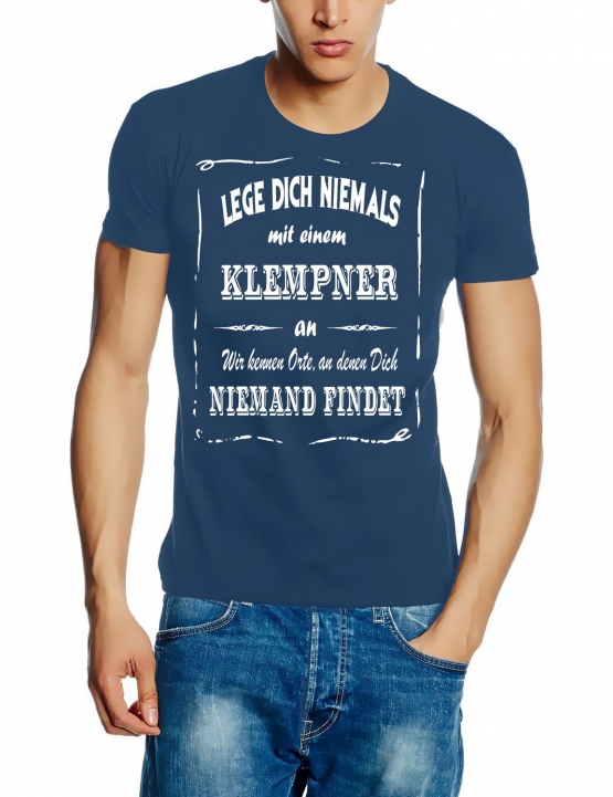 KLEMPNER T-Shirt - Lege Dich niemals mit einem KLEMPNER an ! Wir kennen Orte, an denen Dich niemand findet ! S M L XL 2XL 3XL 4XL 5XL