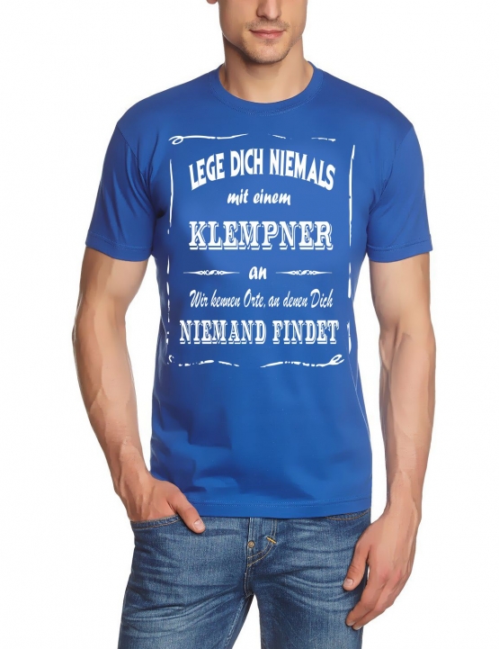 KLEMPNER T-Shirt - Lege Dich niemals mit einem KLEMPNER an ! Wir kennen Orte, an denen Dich niemand findet ! S M L XL 2XL 3XL 4XL 5XL