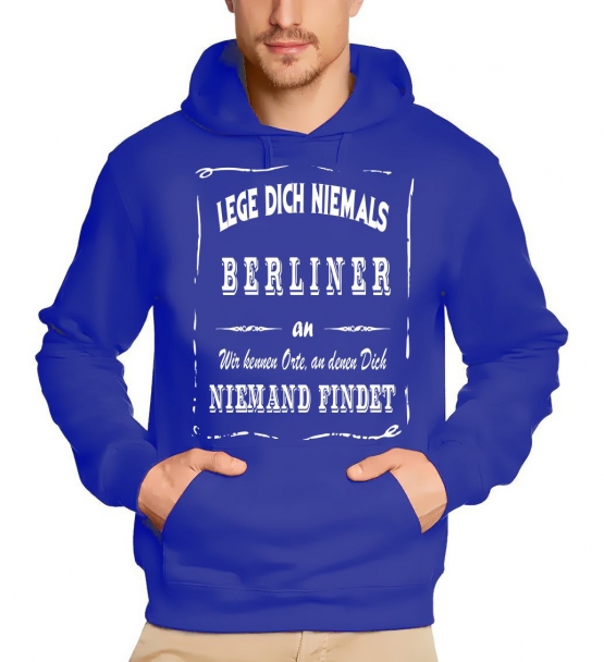 BERLIN Sweatshirt mit Kapuze Hoodie - Lege Dich niemals mit einem BERLINER an ! Wir kennen Orte, an denen Dich niemand findet ! S M L XL 2XL 3XL 4XL 5XL