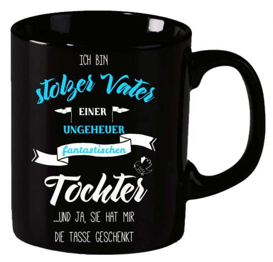 Ich bin Vater einer ungeheuer fantastischen Tochter - und ja sie hat mir die Tasse geschenkt ! ! Becher Teetasse - coole-fun-t-shirts Becher schwarz Kaffeetasse Tasse schwarz / weiss Dagegen
