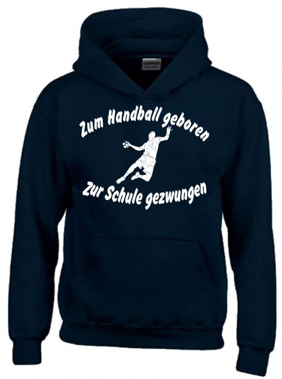 ZUM HANDBALL GEBOREN - ZUR SCHULE GEZWUNGEN ! Hoodie Sweatshirt mit Kapuze Gr. 116 128 140 152 164 cm