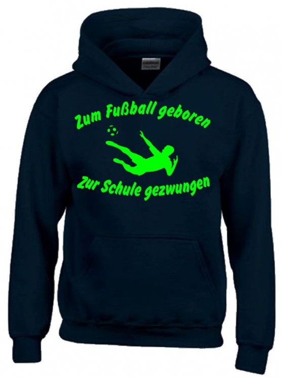 ZUM FUSSBALL GEBOREN - ZUR SCHULE GEZWUNGEN ! Hoodie Sweatshirt mit Kapuze Gr. 116 128 140 152 164 cm