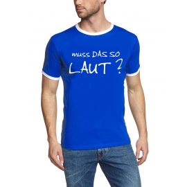 MUSS DAS SO LAUT ? Ringer T-Shirt