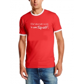 Ihr seid hier nicht zum Spaß RINGER TSHIRT t-shirt