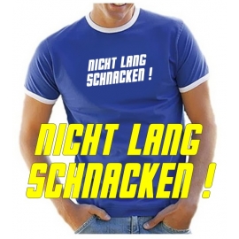 NICHT LANG SCHNACKEN ! T-SHIRT