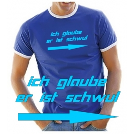 Ich glaube er ist Schwul - RINGER T-SHIRT