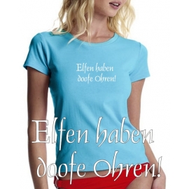 Elfen haben doofe Ohren ! GIRLY T-SHIRT shirt