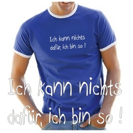 Ich kann nichts dafür, ich bin so ! T-SHIRT RINGER