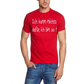 Ich kann nichts dafür - ich bin so T-SHIRT