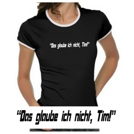 Das glaube ich nicht, Tim! Girly Ringer S M L XL