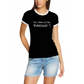 Das Leben ist kein Ponyhof ! Girly Ringer T-SHIRT