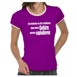 Ich könnte es Dir erklären aber dein Gehirn .. Girly Ringer S M