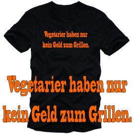 Vegetarier haben nur kein Geld zum Grillen ! T-SHIRT S- XXXL