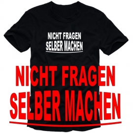 NICHT FRAGEN - SELBER MACHEN ! T-SHIRT  S M L XL XXL XXXL