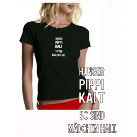 Hunger, Pippi, Kalt so sind Mädchen halt - T-SHIRT GIRLY