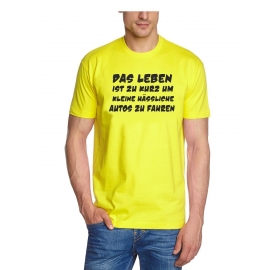 Das Leben ist zu kurz um kleine hässliche Autos zu fahren ! T-Sh