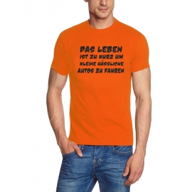 Das Leben ist zu kurz um kleine hässliche Autos zu fahren ! T-Sh