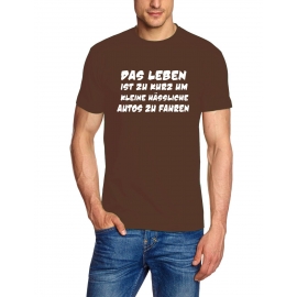Das Leben ist zu kurz um kleine hässliche Autos zu fahren ! T-Sh