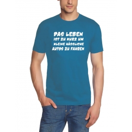 Das Leben ist zu kurz um kleine hässliche Autos zu fahren ! T-Sh