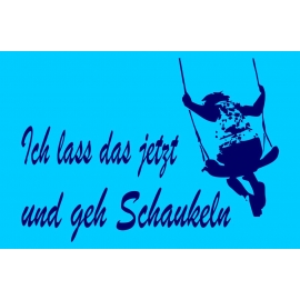 Ich lass das jetzt und geh Schaukeln ! Damen T-Shirt Gr. S M L X