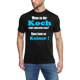 Koch T-Shirt - Wenn es der Koch nicht zubereiten kann ? Dann kan