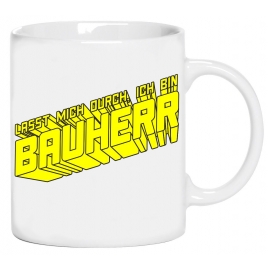 LASST MICH DURCH ICH BIN BAUHERR ! Kaffeebecher ! coole-fun-t-sh