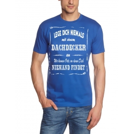 DACHDECKER T-Shirt - Lege Dich niemals mit einem Dachdecker an ! Wir kennen Orte, an denen Dich niemand findet ! S M L XL 2XL 3XL 4XL 5XL