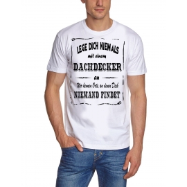 DACHDECKER T-Shirt - Lege Dich niemals mit einem Dachdecker an ! Wir kennen Orte, an denen Dich niemand findet ! S M L XL 2XL 3XL 4XL 5XL