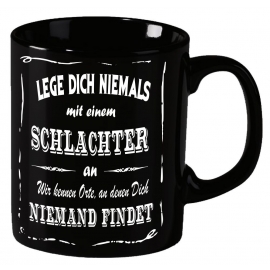 Schlachter Becher ! Lege Dich niemals mit einem Schlachter an ! Wir kennen Orte an denen Dich niemand findet ! coole-fun-t-shirts Becher schwarz Kaffeetasse Tasse