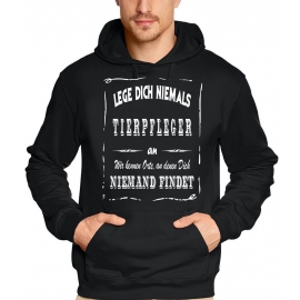 TIERPFLEGER Sweatshirt mit Kapuze Hoodie - Lege Dich niemals mit einem TIERPFLEGER an ! Wir kennen Orte, an denen Dich niemand findet ! S M L XL 2XL 3XL 4XL 5XL