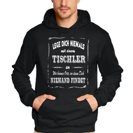 TISCHLER Sweatshirt mit Kapuze Hoodie - Lege Dich niemals mit einem TISCHLER an ! Wir kennen Orte, an denen Dich niemand findet ! S M L XL 2XL 3XL 4XL 5XL