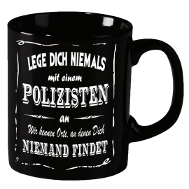 POLIZEI  Becher ! Lege Dich niemals mit einem Polizisten an ! Wir kennen Orte an denen Dich niemand findet ! coole-fun-t-shirts Becher schwarz Kaffeetasse Tasse