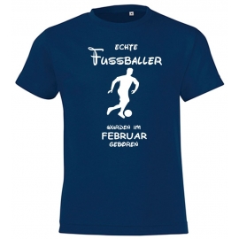 Echte FUSSBALLER wurden im Februar geboren ! Jungen + Mädchen Geburtstag Kinder T-Shirt Kids Gr.128 - 164 cm FUSSBALL Birthday Party Feiern