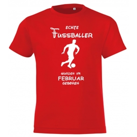 Echte FUSSBALLER wurden im Februar geboren ! Jungen + Mädchen Geburtstag Kinder T-Shirt Kids Gr.128 - 164 cm FUSSBALL Birthday Party Feiern