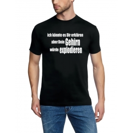 ich könnte es Dir erklären aber dein Gehirn...  T-Shirt