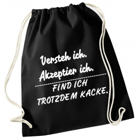 Versteh ich, akzeptier ich - Find ich trotzdem Kacke ! ! Gymbag schwarz Rucksack Turnbeutel Tasche Backpack für Pausenhof, Schule, Sport, Urlaub