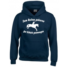 Zum Reiten geboren Zur Schule gezwungen ! Hoodie Sweatshirt mit Kapuze Gr. 116 128 140 152 164 cm Reiten Pferde