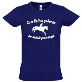 Zum Reiten geboren Zur Schule gezwungen ! T-SHIRT Gr. 116 128 140 152 164 cm Reiten Pferde